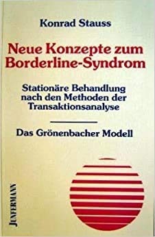 Neue Konzepte zum Borderline-Syndrom. Stationäre Behandlung nach den Methoden der Transaktionsanalyse - Das Grönenbacher Modell Medicine