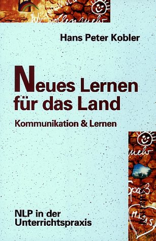 Neues Lernen für das Land!: Kommunikation & Lernen. NLP in der Unterrichtspraxis Business, Finance & Career