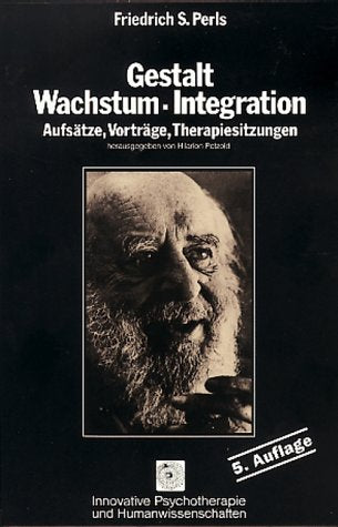 Gestalt, Wachstum, Integration. Aufsätze, Vorträge, Therapiesitzungen (Innovative Psychotherapie und Humanwissenschaften) Psychology