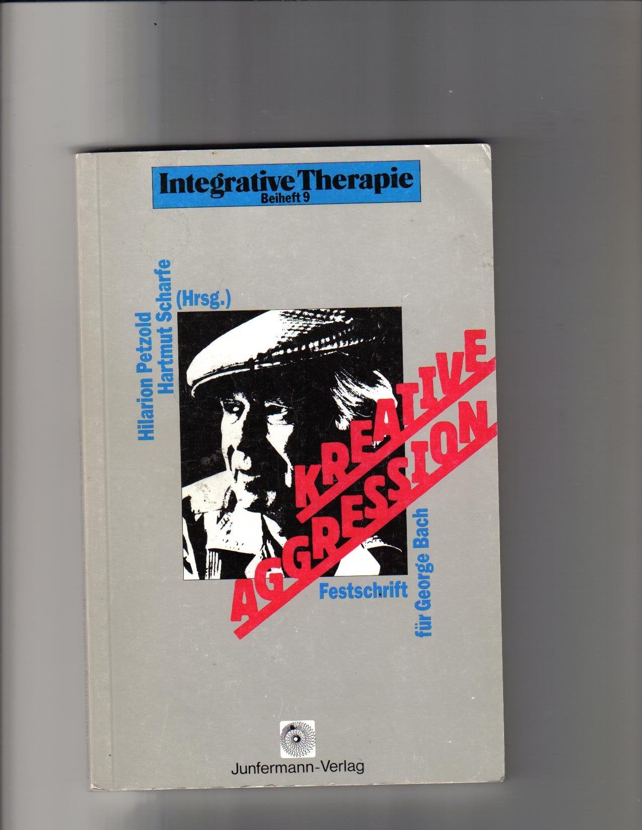 Kreative Aggression: Festschrift für George Bach (Integrative Therapie: Beihefte) Psychology