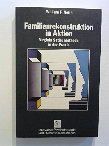 Familienkonstruktion in Aktion: Virginia Satirs Methode in der Praxis (Innovative Psychotherapie und Humanwissenschaften) Science