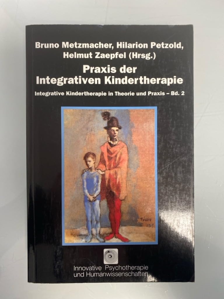 Integrative Kindertherapie in Theorie und Praxis, Bd.2, Praxis der Integrativen Kindertherapie: Die Erfahurngswelten des Kindes von heute (Integrative ... Die Erfahurngswelten des Kindes von heute) Books