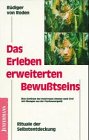 Das Erleben erweiterten Bewusstseins: Rituale der Selbstentdeckung. Eine Synthese des Holotropen Atmens nach Grof mit Übungen aus der Psychoenergetik Psychology