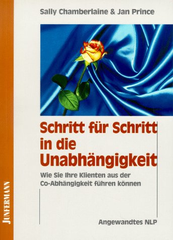 Schritt für Schritt in die Unabhängigkeit: Wie Sie Ihre Klienten aus der Co-Abhängigkeit führen können. Angewandtes NLP Business, Finance & Career