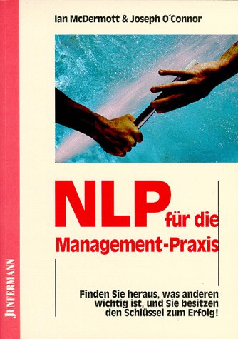 NLP für die Mangement-Praxis: Finden Sie heraus, was anderen wichtig ist, und Sie besitzen den Schlüssel zum Erfolg! Law