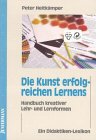 Die Kunst erfolgreichen Lernens: Handbuch kreativer Lehr- und Lernformen. Ein Didaktiken-Lexikon Education & Training
