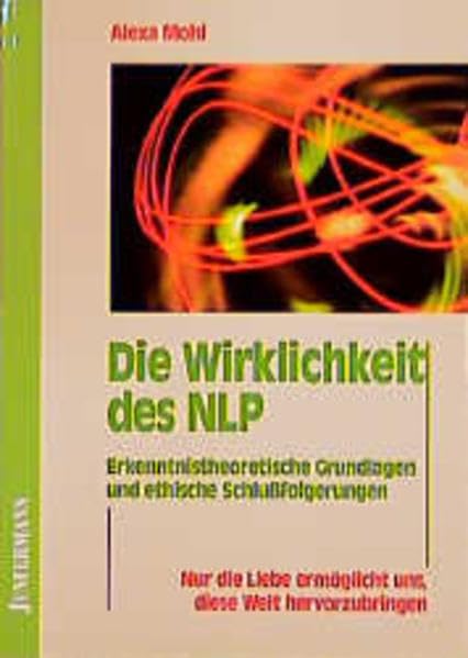 Die Wirklichkeit des NLP. Erkenntnistheoretische Grundlagen und ethische Schlußfolgerungen Business, Finance & Career Books