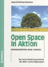 Open Space in Aktion: Kommunikation ohne Grenzen. Die neue Konferenzmethode für Klein- und Grossgruppen. Ein ungewöhnlicher Weg zu besseren Ergebnissen Business, Finance & Career