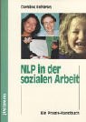 NLP in der sozialen Arbeit: Ein Handbuch für die Praxis Social Sciences