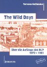 The Wild Days: Über die Anfänge des NLP 1972-1981 Business, Finance & Career