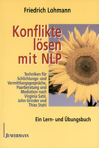 Konflikte lösen mit NLP: Techniken für Schlichtungs- und Vermittlungsgespräche, Paarberatung und Mediation nach Virginia Satir, John Grinder und Thies Stahl Science Books