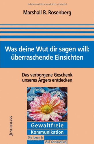 Was deine Wut dir sagen will: überraschende Einsichten. Das verborgene Geschenk unseres Ärgers entdecken Psychology