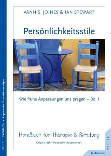 Persönlichkeitsstile - wie frühe Anpassungen uns prägen: Wie frühe Anpassungen uns prägen, Bd I. Handbuch für Therapie & Beratung Business, Finance & Career