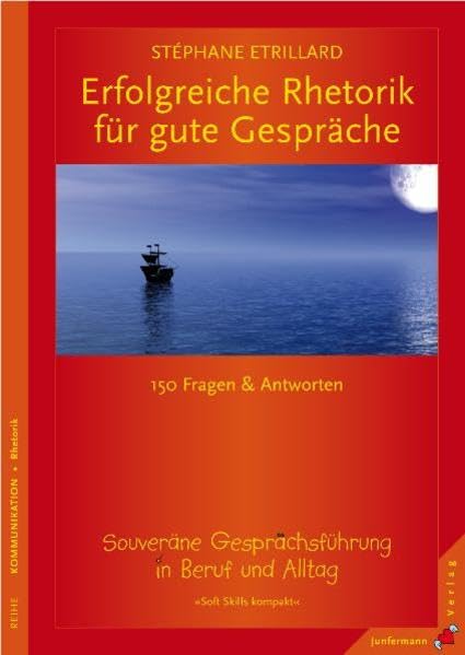Erfolgreiche Rhetorik für gute Gespräche: 150 Fragen & Antworten zur souveränen Gesprächsführung. Soft Skills kompakt, Bd 1 Business, Finance & Career