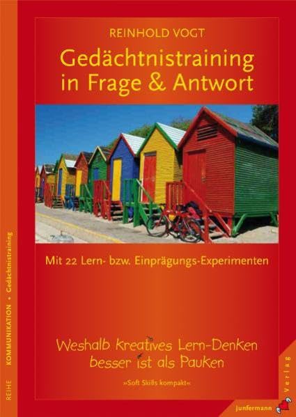Gedächtnistraining in Frage & Antwort: Weshalb kreatives Lern-Denken besser ist als Pauken. Soft Skills kompakt, Bd. 3 Business, Finance & Career