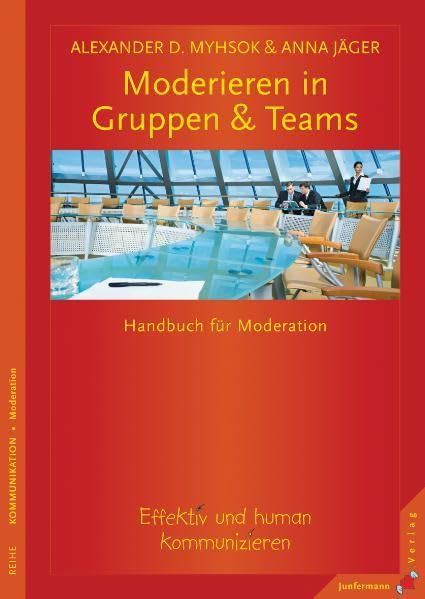 Moderieren in Gruppen & Teams: Ein Handbuch für Moderation. Effektiv und human kommunizieren Psychology
