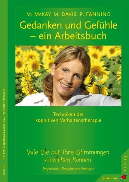 Gedanken und Gefühle - ein Arbeitsbuch: Techniken der kognitiven Verhaltenstherapie. Wie Sie auf Ihre Stimmungen einwirken können Psychology