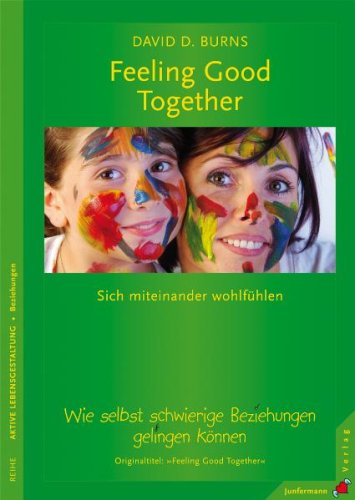 Feeling Good Together: Sich miteinander wohl fühlen. Wie selbst schwierige Beziehungen gelingen können Lifestyle