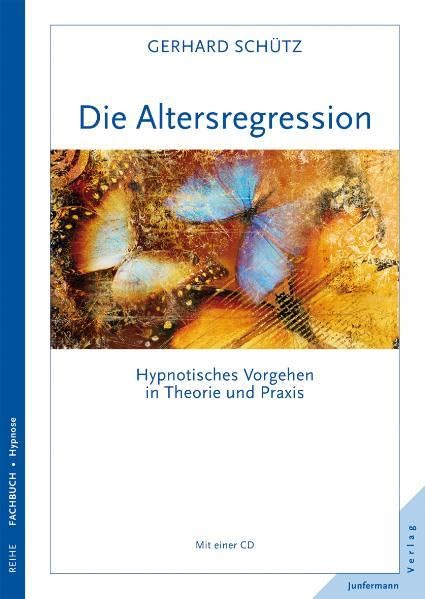 Die Altersregression: Hypnotisches Vorgehen in Theorie und Praxis. Mit einer CD Psychology