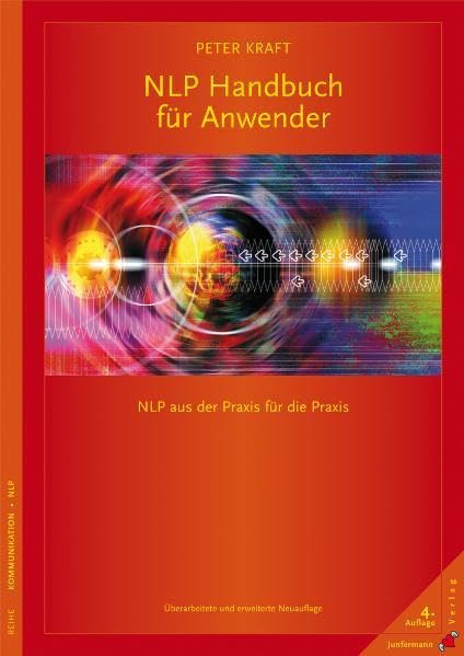 NLP Handbuch für Anwender: NLP aus der Praxis für die Praxis. Überarbeitete und erweiterte Neuauflage Business, Finance & Career