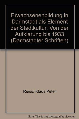 Erwachsenenbildung in Darmstadt als Element der Stadtkultur: Von der Aufklärung bis 1933 (Darmstädter Schriften) Books