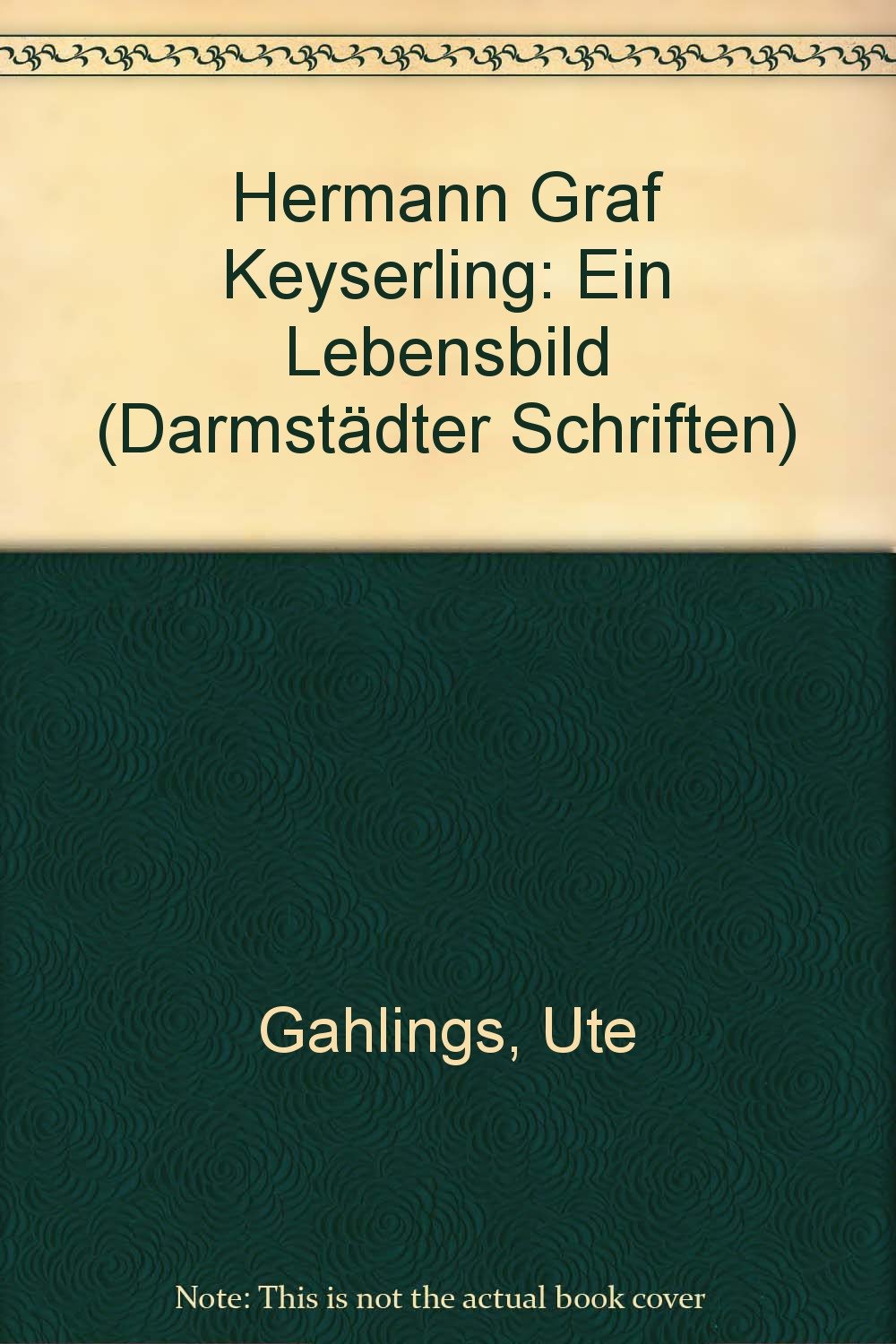 Hermann Graf Keyserling: Ein Lebensbild (Darmstädter Schriften) Philosophy