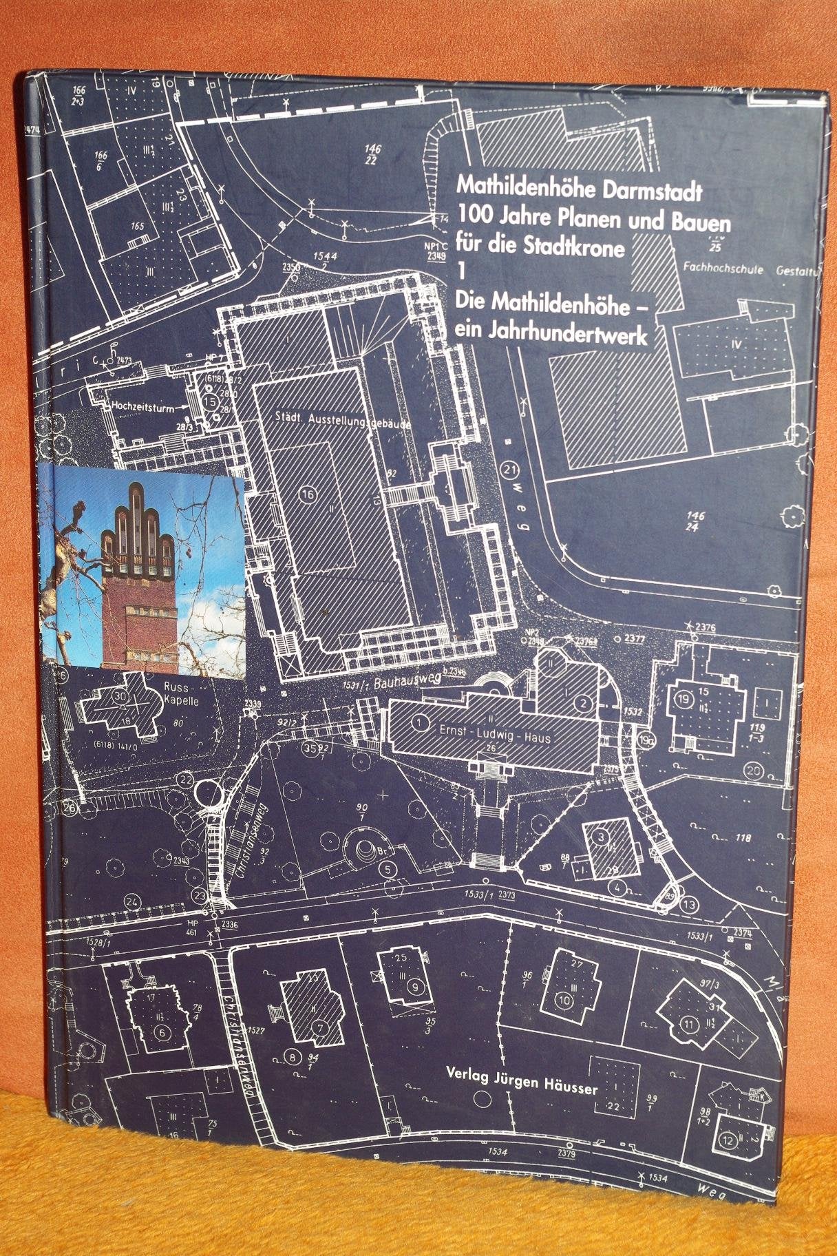 Mathildenhöhe Darmstadt. Die Mathildenhöhe- ein Jahrhundertwerk. Band 1: 100 Jahre Planen und Bauen Architecture