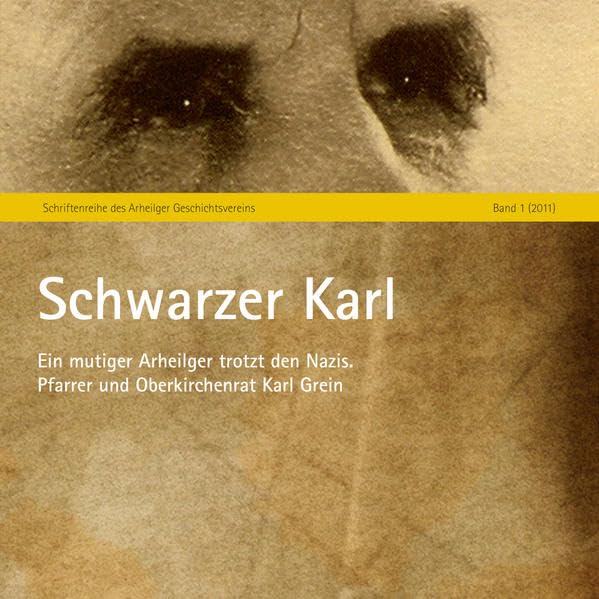 Schwarzer Karl Pfarrer und Oberkirchenrat Karl Grein: Ein mutiger Arheilger trotz den Nazis. Politics & History