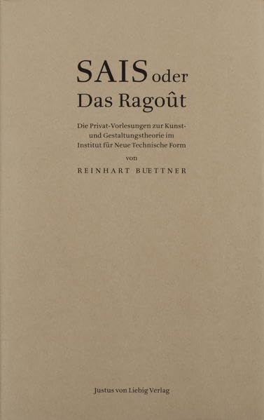 SAIS oder Das Ragout: Die Privat-Vorlesung zur Kunst-und Gestaltungstherorie im Instistut für Neue Technische Form Philosophy