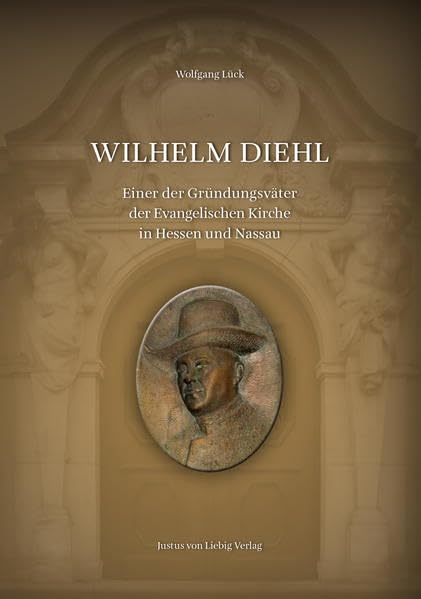Wilhelm Diehl: Einer der Gründungsväter der Evanglischen Kirche in Hessen und Nassau Politics & History