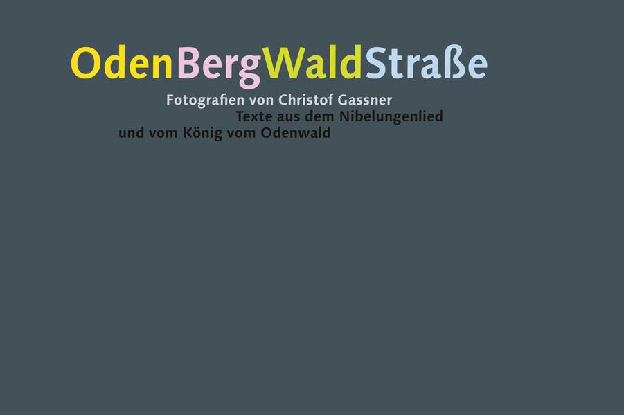 OdenBergWaldStraße: Fotografien von Christof Gassner, Texte aus dem Nibelungenlied und vom König vom Odenwald Photography