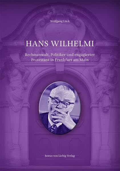 Hans Wilhelmi: Rechtsanwalt, Politiker und engagierter Protestand in Frankfurt am Main Memories