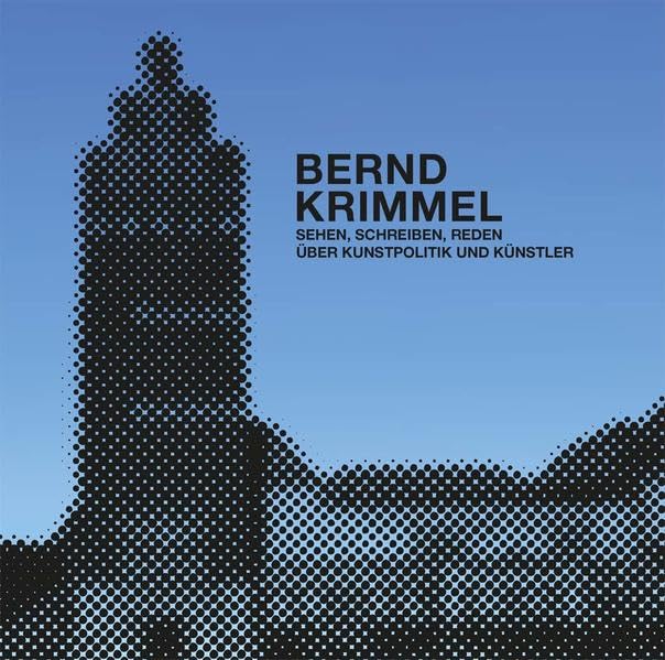 Bernd Krimmel: Sehe, Schreiben, Reden über Kunstpolitik und Künstler Film, Art & Culture