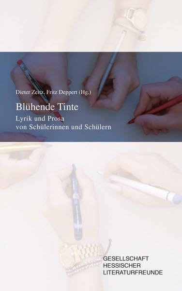 Blühende Tinte: Lyrik und Prosa von Schülerinnen und Schülern Poetry