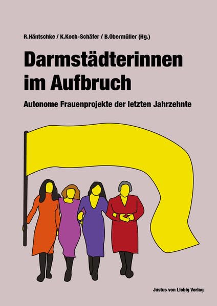 Darmstädterinnen im Aufbruch: Autonome Frauenprojekte der letzten Jahrzehnte Fiction
