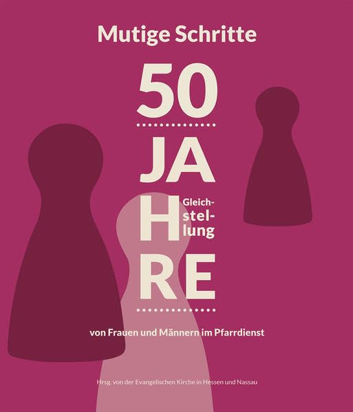 Mutige Schritte - 50 Jahre Gleichstellung von Frauen und Männern im Pfarrdienst Religion & Esotericism