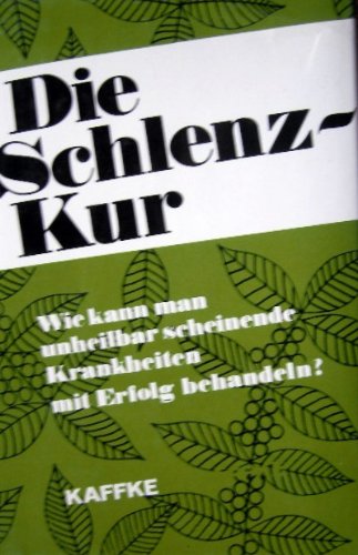 Die Schlenzkur. Wie kann man unheilbar scheinende Krankheiten mit Erfolg behandeln? Medicine