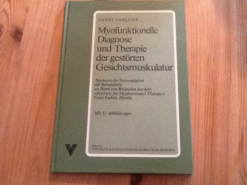 Myofunktionelle Diagnose und Therapie der gestörten Gesichtsmuskulatur. Nachweis der Notwendigkeit der Behandlung an Hand von Beispielen aus dem "Institut for Myofunctional Therapy" Medicine