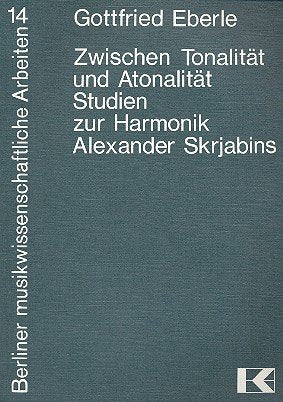 Zwischen Tonalität und Atonalität: Studien zur Harmonik Alexander Skrjabins (Berliner musikwissenschaftliche Arbeiten) Pop culture Books