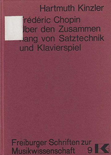 Frederic Chopin: Über den Zusammenhang von Satztechnik und Klavierspiel (Freiburger Schriften zur Musikwissenschaft) Pop culture Books
