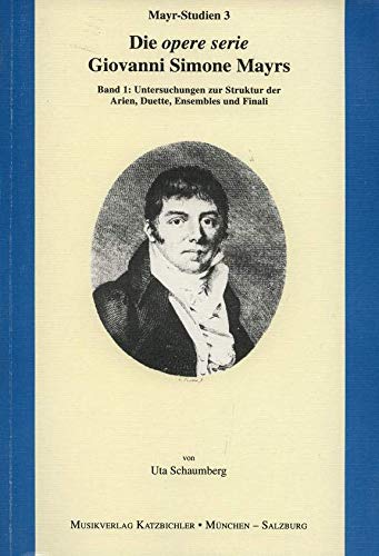 Die opere serie Giovanni Simone Mayrs: Band 1: Untersuchungen zur Struktur der Arien, Duette, Ensembles und Finali. Band 2: Vorläufiges, chronologisch-thematisches Verzeichnis (Mayr-Studien) Sheet Music