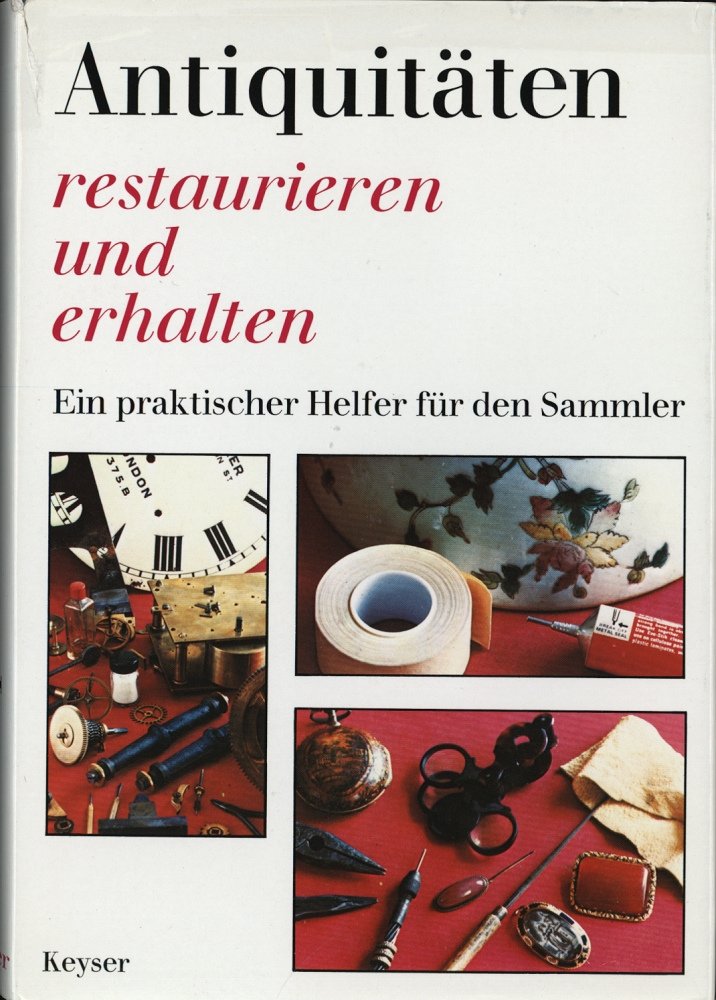Antiquitäten restaurieren und erhalten. Ein praktischer Helfer für den Sammler Books