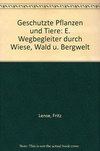 Geschützte Pflanzen und Tiere. Ein Wegbegleiter durch Wiese, Wald und Bergwelt Leisure, Home & Garden