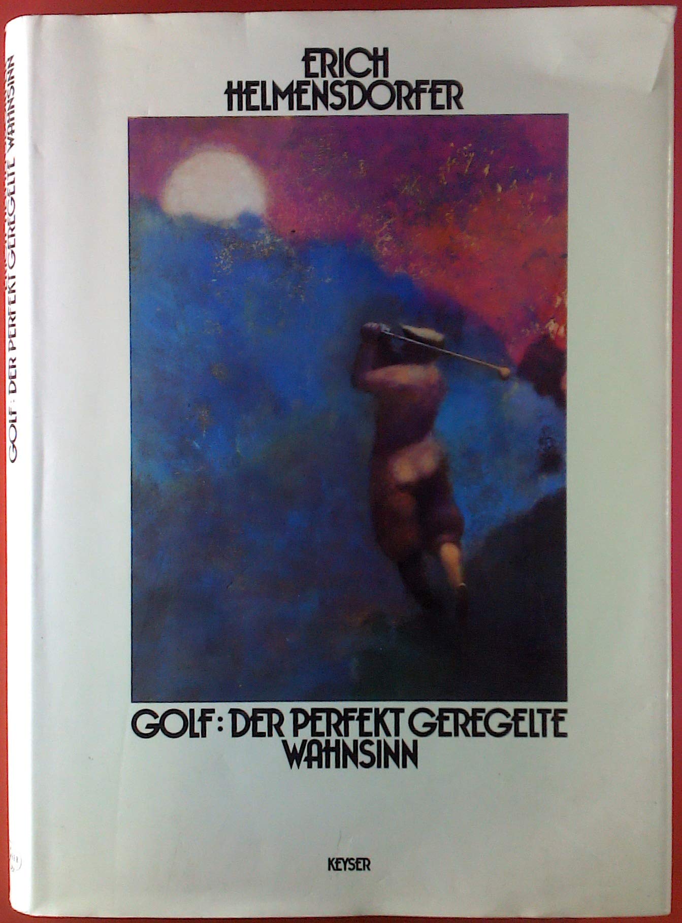 GOLF: Der perfekt geregelte Wahnsinn. Beim Golf ist kein Ding unmöglich Books