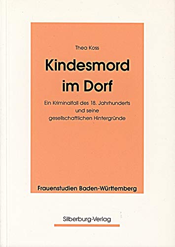 Kindesmord im Dorf: Ein Kriminalfall des 18. Jahrhunderts und seine gesellschaftlichen Hintergründe (Reihe Frauenstudien Baden-Württemberg) book