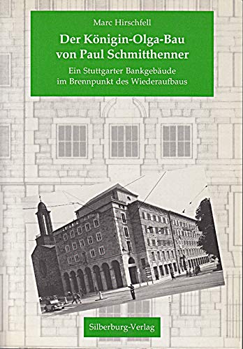 Der Königin-Olga-Bau von Paul Schmitthenner. Ein Stuttgarter Bankgebäude im Brennpunkt des Wiederaufbaus Business & Technology