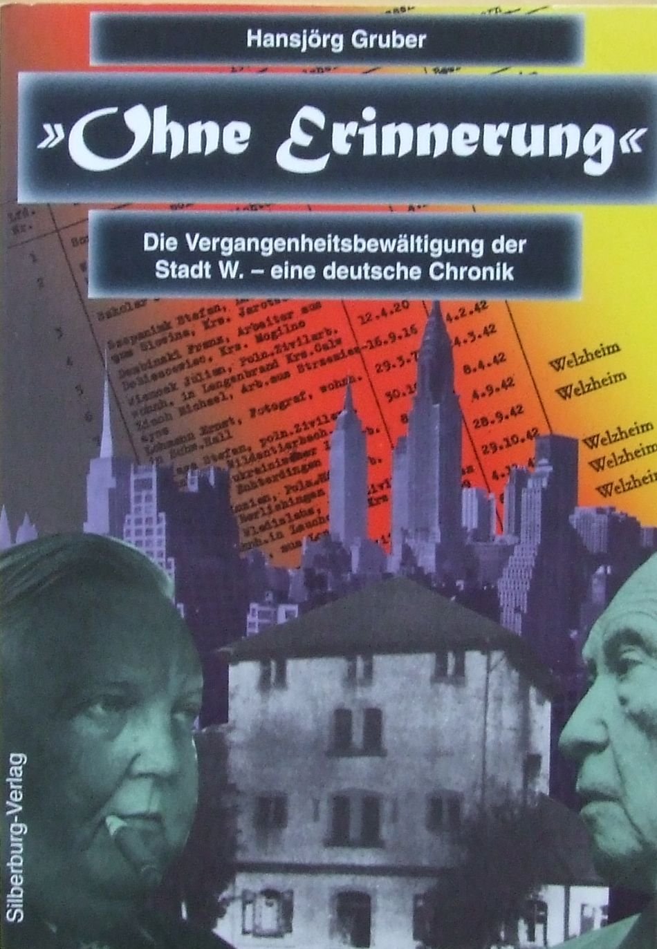 Ohne Erinnerung. Die Vergangenheitsbewältigung der Stadt W. - eine deutsche Chronik Politics & History