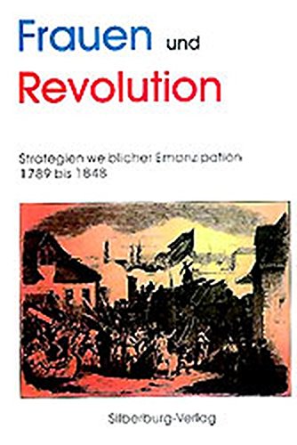 Frauen und Revolution. Strategien weiblicher Emanzipation 1789 bis 1848 German history
