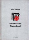 Hundertfünfzig Jahre Schwäbischer Sängerbund 1849 e. V. Arts & Music