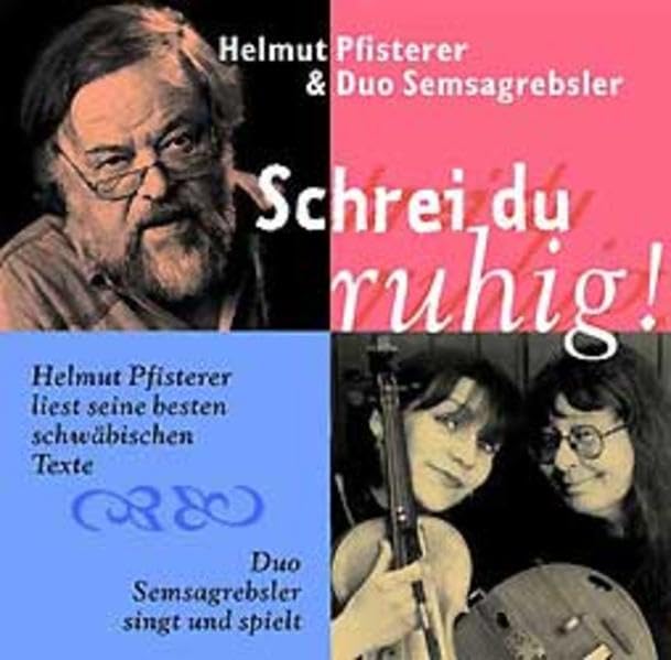 Schrei du ruhig!: Live: Helmut Pfisterer liest seine besten schwäbischen Texte. Duo Semsagrebsler singt und spielt Social Sciences